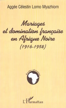 Mariages et dominination française en Afrique noire, 1916-1958