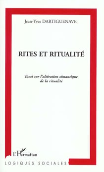 Rites et ritualite - essai sur l'alteration semantique de la ritualite