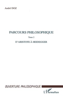 PARCOURS PHILOSOPHIQUE : Tome 2 : d'Aristote à Heidegger