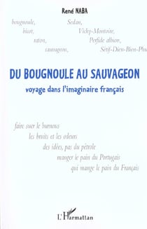 DU BOUGNOULE AU SAUVAGEON : Voyage dans l'imaginaire français