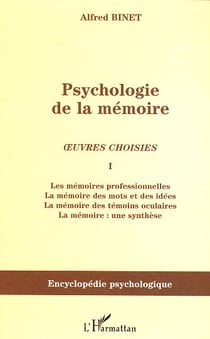 Psychologie de la mémoire : Oeuvres choisies I - Les mémoires professionnelles, la mémoire des mots et des idées, la mémoire des témoins oculaires, la mémoire : une synthèse