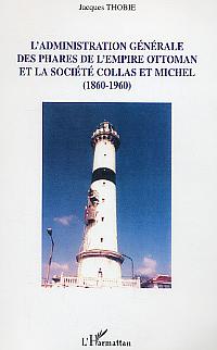 L'administration générale des phares de l'Empire Ottoman et la société Collas et Michel : (1860-1960)