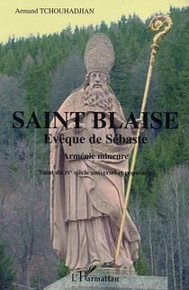 Saint-Blaise - évêque de Sébaste - Arménie mineure - saint du IV siècle universel et populaire