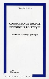 Connaissance sociale et pouvoir politique - études de sociologie politique