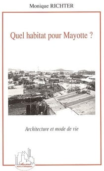 Quel habitat pour Mayotte ? : Architecture et mode de vie