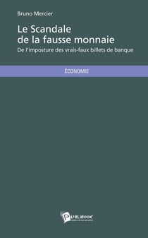 Le scandale de la fausse monnaie : De l'imposture des vrais-faux billets de banque