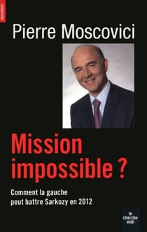 Mission impossible ? comment la gauche peut battre sarkozy en 2012