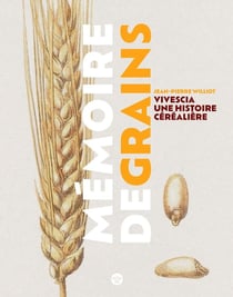 Mémoire de grains : Vivescia, une histoire céréalière