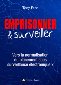 Emprisonner & surveiller - vers la normalisation du placement sous surveillance électronique ?