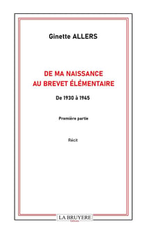 De ma naissance au brevet élémentaire : De 1930 à 1945 - Première partie
