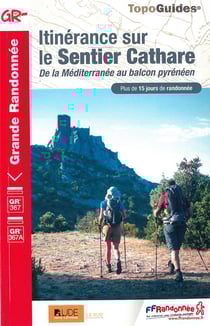Itinérance sur le sentier cathare : de la Méditerranée au balcon pyrénéen : GR 367