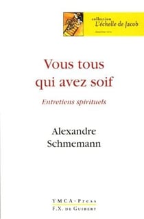 Vous qui avez tous soif - entretiens spirituels