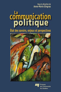 La communication politique - État des savoirs, enjeux et perspectives