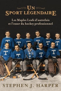 Un sport légendaire - les maple leafs d'autrefois et l'essor du hockey professionnel
