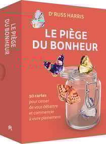 Le piège du bonheur : 50 cartes pour cesser de vous débattre et commencer à vivre pleinement