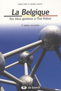 La belgique - des tribus gauloises à l'etat fédéral