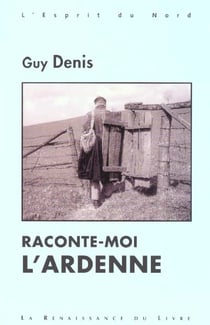 Raconte-moi l'ardenne