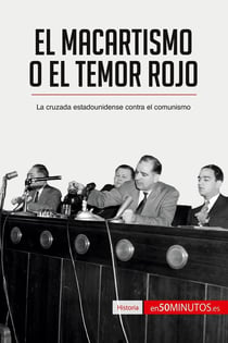 El macartismo o el Temor Rojo : la cruzada estadounidense contra el comunismo