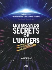 Les grands secrets de l'univers : Préface de Michel Mayor, Prix Nobel de physique