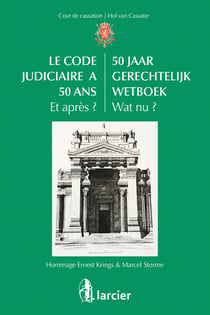 Le code judiciaire a 50 ans. et apres ? / 50 jaar gerechtelijk wetboek. wat nu ? hommage Ernest Krings & Marcel Storme