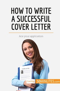 How to write a successful cover letter : ace your application