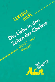 Die liebe in den zeiten der cholera von Gabriel García Márquez (lektürehilfe) : detaillierte zusamme