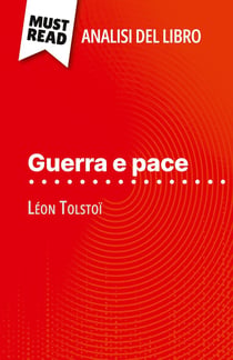 Guerra e pace di Léon Tolstoï (Analisi del libro) : Analisi completa e sintesi dettagliata del lavoro
