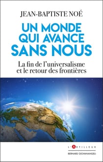 Un monde qui avance sans nous : La fin de l'universalisme et le retour des frontières