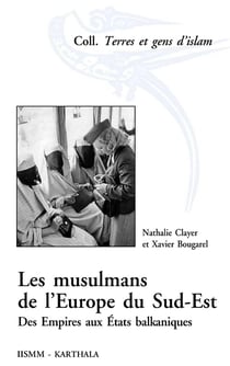 Les musulmans de l'Europe du Sud-Est - des empires aux Etats balkaniques
