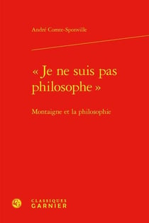 "je ne suis pas philosophe" : Montaigne et la philosophie