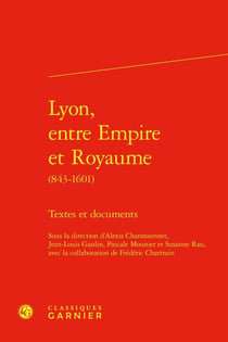 Lyon, entre empire et royaume (843-1601) - textes et documents