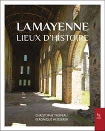 La Mayenne : lieux d'Histoire