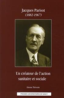Jacques Parisot (1882-1967) - un créateur de l'action sanitaire et sociale