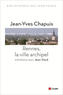 Rennes, la ville archipel - entretiens avec Jean Viard
