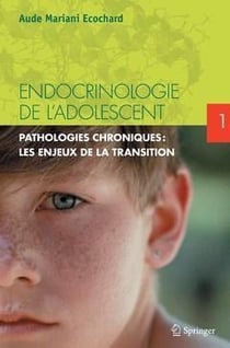 Endocrinologie de l'adolescent Tome 1 - pathologies endocriniennes chroniques - les enjeux de la transition