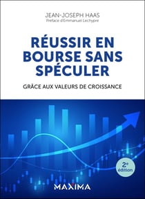 Réussir en bourse sans spéculer : Grâce aux valeurs de croissance (2e édition)