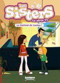 Les Sisters, la série TV Tome 4 : le nanimal de Loulou !