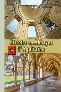 Histoire des abbayes d'Aquitaine