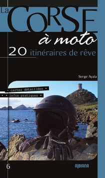 À la découverte de la Corse à moto : 20 itinéraires de rêve (édition 2019)
