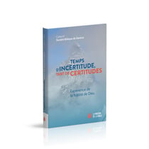 Temps d'incertitude, tant de certitudes - expérience de la fidélité de Dieu