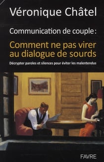 Communication de couple : comment ne pas virer au dialogue de sourds - décrypter paroles et silences pour éviter les malentendus