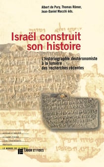 Israël construit son histoire - l'historiographie deutéronomiste à la lumière des recherches récentes