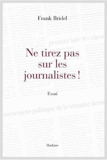 Ne tirez pas sur les journalistes