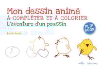 Mon dessin animé à compléter et à colorier - flip book - l'aventure d'un poussin
