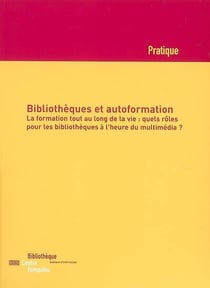 Bibliothèques et autoformation - la formation tout au long de la vie - quels rôles pour les bibliothèques à l'heure du multimédia