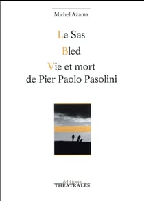 Le SAS / bled / vie et mort de Pier Paolo Pasolini