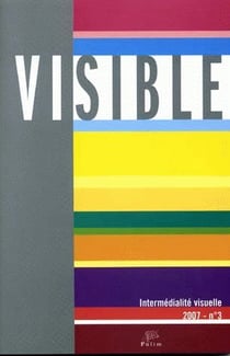Visible, n° 3/2007 : L'hétérogénéité du visuel. 3/3. Intermédialité visuelle
