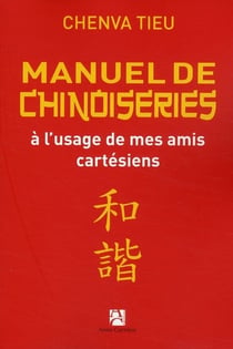 Manuel de chinoiseries à l'usage de mes amis cartésiens