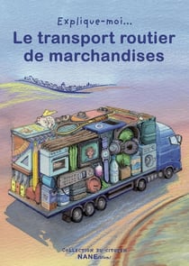 EXPLIQUE-MOI... : le transport routier de marchandises