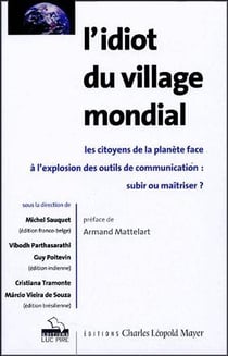 L'idiot du village mondial - les citoyens de la planète face à l'explosion des outils de communication : subir ou maîtriser ?